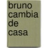 Bruno Cambia de Casa