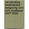 Verzameling Nederlandse Wetgeving NVM SOM Studiejaar 2007-2008 by C. Flinterman