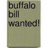 Buffalo Bill Wanted! door Bill McCay