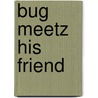 Bug Meetz His Friend by K.M. Groshek