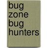 Bug Zone Bug Hunters door Barbara Taylor