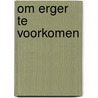 Om erger te voorkomen