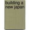 Building A New Japan door Marcus Noland