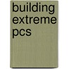 Building Extreme Pcs door Ben Hardwidge