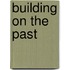 Building On The Past