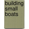 Building Small Boats door Greg Rossel