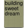 Building Sweet Dream by Marc F. Pettinghill
