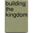 Building the Kingdom