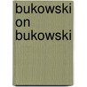Bukowski On Bukowski door Charles Bukowski