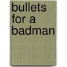 Bullets For A Badman by Bennett Foster