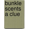 Bunkle Scents A Clue by M. Pardoe