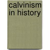 Calvinism In History door Nathaniel S. MacFetridge