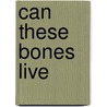 Can These Bones Live door David P. Pett