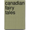 Canadian Fairy Tales door Cyrus Macmillan