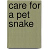 Care for a Pet Snake door Jim Whiting