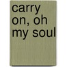 Carry On, Oh My Soul by Amanda Vittitow