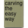 Carving the Easy Way by Lily Haxworth Wallace