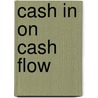 Cash In On Cash Flow door Lawrence J. Pino
