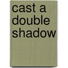 Cast A Double Shadow door Arnold Hokanson