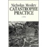 Catastrophe Practice door Nicholas Mosley