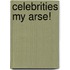 Celebrities My Arse!