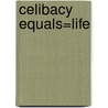 Celibacy Equals=Life by Carla Bagnerise
