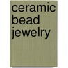 Ceramic Bead Jewelry door Jennifer Heynen