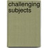 Challenging Subjects