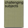 Challenging Subjects by Unknown