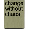 Change Without Chaos door David Lee Woods