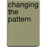 Changing The Pattern door Waxman Sydell