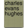 Charles Evans Hughes by Dexter Perkins