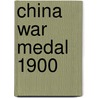 China War Medal 1900 door W.H. Fevyer