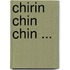 Chirin Chin Chin ...