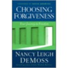 Choosing Forgiveness by Nancy Leigh Leigh DeMoss