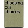 Choosing Our Choices door Robert E. DiClerico