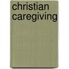 Christian Caregiving door William J. McKay