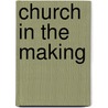 Church in the Making by Ben Arment