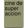 Cine de Super Accion door Fernando Martin Pea