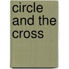 Circle And The Cross by A. Hadrian Allcroft