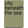 City Beneath The Sea door Ricardo S. Dubois