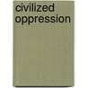 Civilized Oppression door Jean Harvey