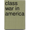Class War in America door Charles M. Kelly