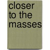 Closer to the Masses door Matthew Lenoe