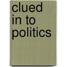 Clued In To Politics door Matthew Streb