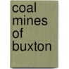 Coal Mines Of Buxton by John T. Leach