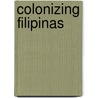 Colonizing Filipinas door Elizabeth Mary Holt