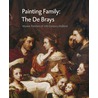 Painting Family : The De Brays door Pieter Biesboer