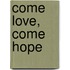 Come Love, Come Hope