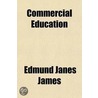 Commercial Education door Edmund Janes James